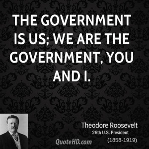 The government is us; we are the government, you and I.