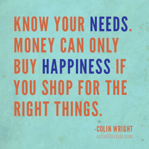 Know you needs. Money can only buy happiness if you shop for the right ...