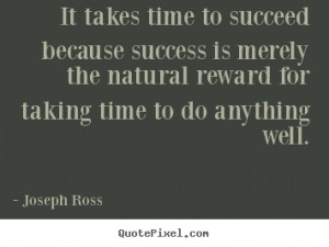 Quotes about success - It takes time to succeed because success is ...