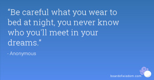be-careful-what-you-wear-to-bed-at-night-you-never-know-who-youll-meet ...
