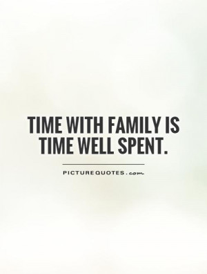 Quotes About Time And Family Time with family is time well