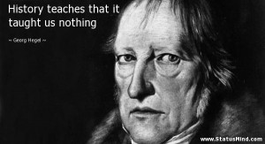 ... that it taught us nothing - Georg Hegel Quotes - StatusMind.com
