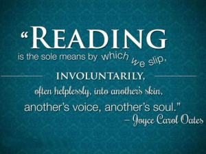 Reading is the sole means by which we slip, involuntarily, often ...