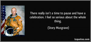 There really isn't a time to pause and have a celebration. I feel so ...