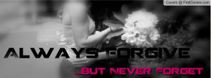Always Forgive...but never forget Profile Facebook Covers