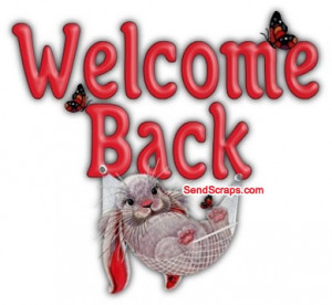 Welcome Back - Pictures, Greetings and Images for Facebook