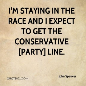 John Spencer - I'm staying in the race and I expect to get the ...
