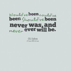 15912-wouldve-been-couldve-been-shouldve-been-never-was_380x280_width ...