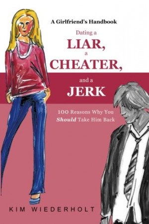 Dating a Liar, a Cheater, and a Jerk: 100 Reasons Why You Should Take ...