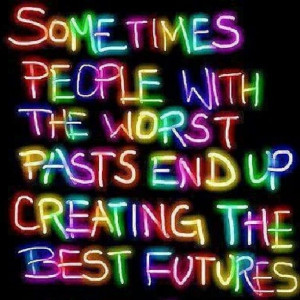 Future...this is my life and hope the people with awful past can b ...