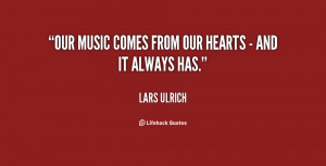 Our music comes from our hearts - and it always has.”