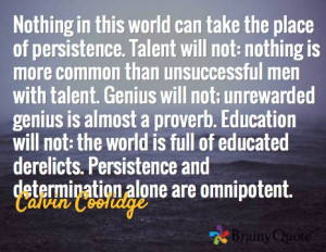 ... Persistence and determination alone are omnipotent. / Calvin Coolidge