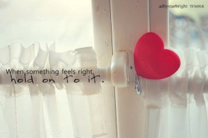 When something feels right quote
