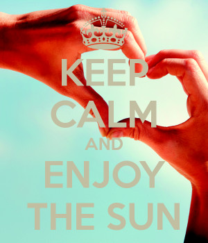 Keep Calm And Enjoy The Sun