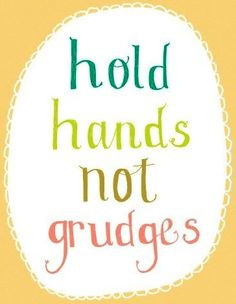 Hold hands, not grudges quote via www.Facebook.com/CareerBliss grudg ...