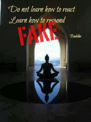 Do not learn how to react. Learn how to respond.”
