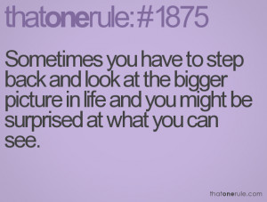 ... bigger picture in life and you might be surprised at what you can see