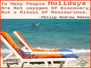 To many people holidays are not voyages of discovery