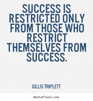 Success is restricted only from those who restrict themselves from ...