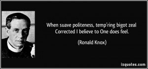 When suave politeness, temp'ring bigot zeal Corrected I believe to One ...