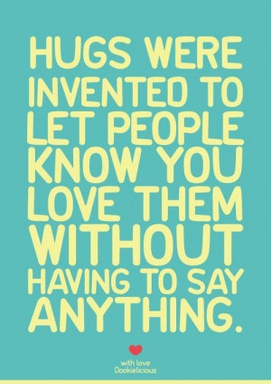 Hugs were inveted to let people know you love them without having to ...