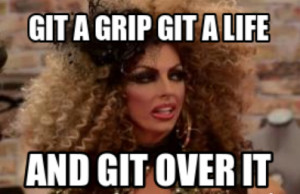 get a grip get a life and get over it