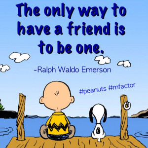 friend is to be one. -Ralph Waldo Emerson #quotes #friends #peanuts ...
