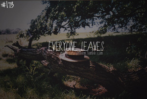 Everyone Leaves Quotes