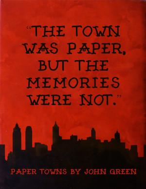 paper towns by john green quote - town was paper but the memories were ...