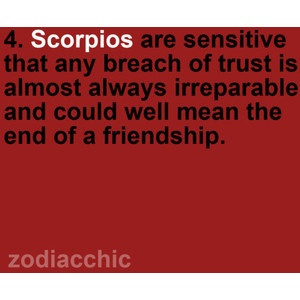 Scorpio.... Scary!! But I despise broken trust... To the core
