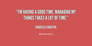 quote-Gabriela-Sabatini-im-having-a-good-time-managing-my-31124.png