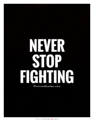 Quotes Never Give Up Quotes Motivation Quotes Fighting Quotes ...