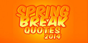 Spring Break Quotes