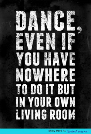 Dance First Life Love Quotes