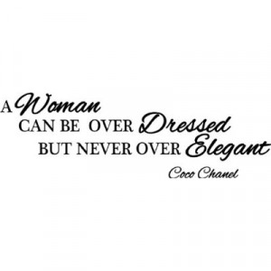 woman can be over dressed but never over elegant Coco Chanel wall ...