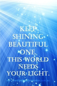Keep Shining Beautiful One. This World Need Your Light