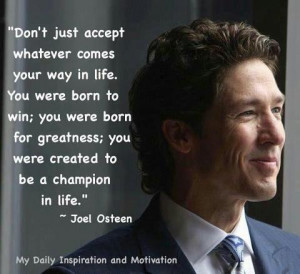 YOU were created a CHAMPION in life. -- Joel Osteen