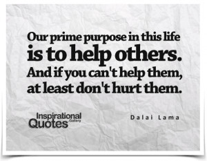... others. And if you can't help them, at least don't hurt them. Quote by