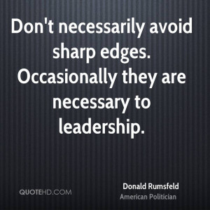 ... avoid sharp edges. Occasionally they are necessary to leadership