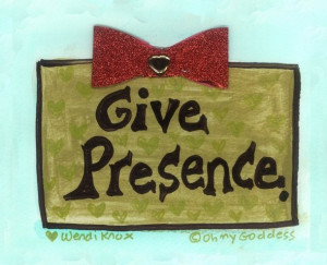 The Gift of Presence By Wendi Knox