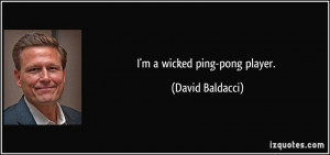 wicked ping-pong player. - David Baldacci