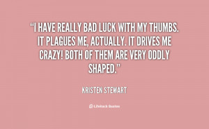 quote-Kristen-Stewart-i-have-really-bad-luck-with-my-146049.png