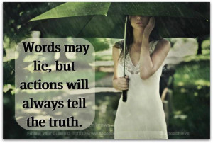 Words May Lie, But Actions Will Always Tell The Truth