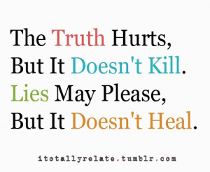 ... , people ignore the truth, trust the lies, and gets hurt in the end