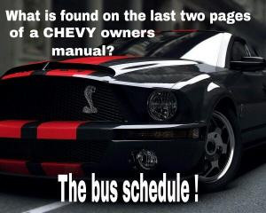 ... found on the last two pages of a Chevy owners manual?The bus schedule