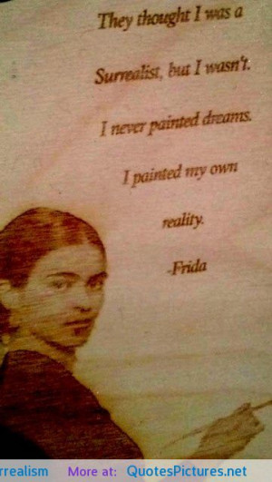 Frida Kahlo on Surrealism motivational inspirational love life quotes ...