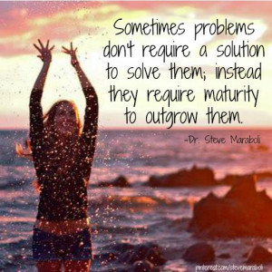 ... instead they require maturity to outgrow them. - Steve Maraboli #quote