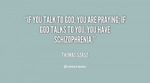 quote-Thomas-Szasz-if-you-talk-to-god-you-are-146338_1.png