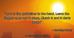 love-is-like-quicksilver-in-the-hand-leave-the-fingers-open-and-it ...