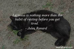 laziness-Laziness is nothing more than the habit of resting before you ...